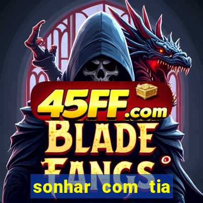 sonhar com tia falecida jogo do bicho